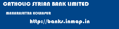 CATHOLIC SYRIAN BANK LIMITED  MAHARASHTRA KOLHAPUR    banks information 